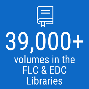 39,000+ volumes in the FLC & EDC Libraries