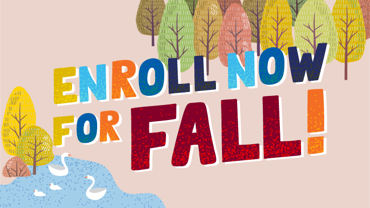 Enroll Now in Fall Classes